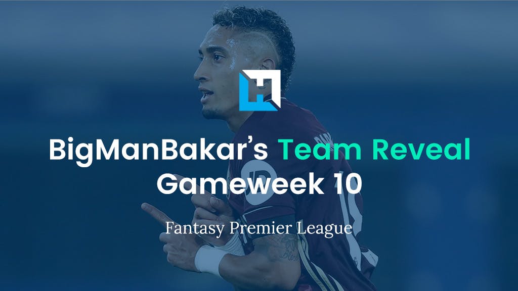 FPL Gameweek 10 Team Reveal | BigManBakar