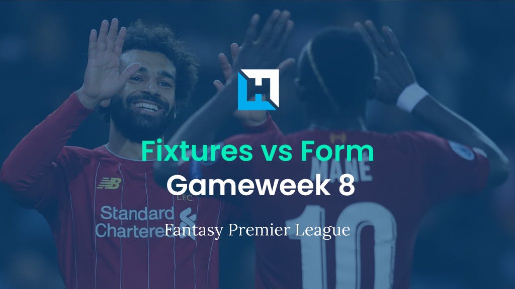 FPL Gameweek 8 Fixtures vs Form | FPL Tips
