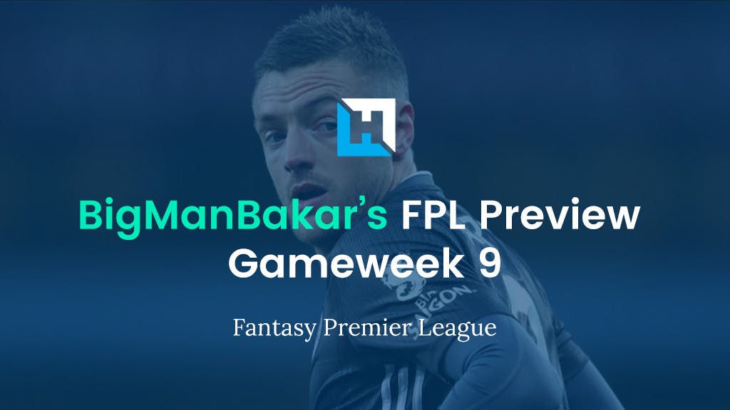 FPL Gameweek 9 Preview and Tips | BigManBakar