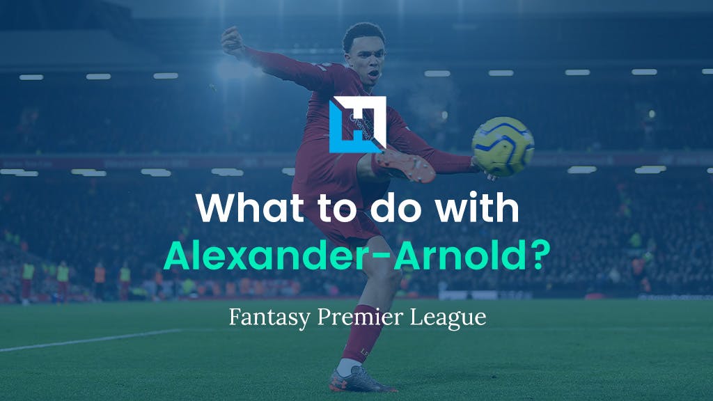 What to do with Trent Alexander-Arnold for FPL Gameweek 8? | Fantasy Premier League Tips 2021/22