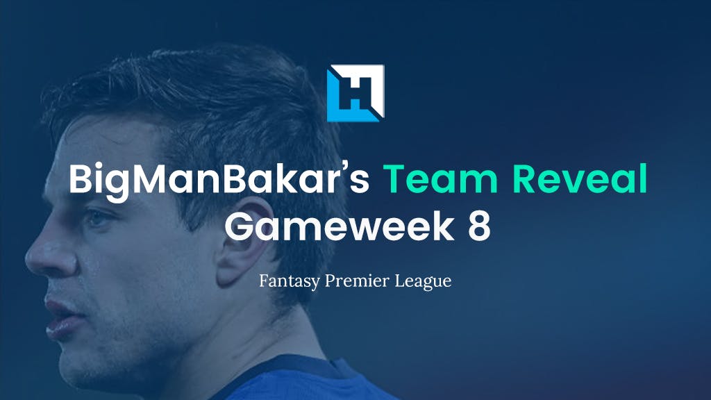 FPL Gameweek 8 Team Reveal | BigManBakar