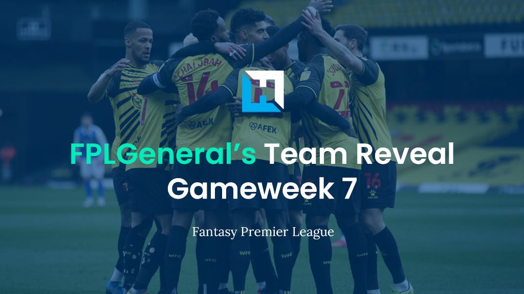 FPL Gameweek 7 Team Reveal | FPL General