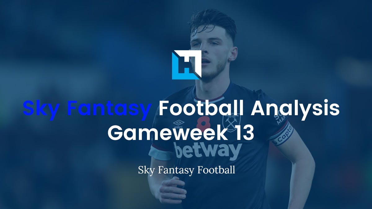 Sky Fantasy Football Gameweek 13 Analysis