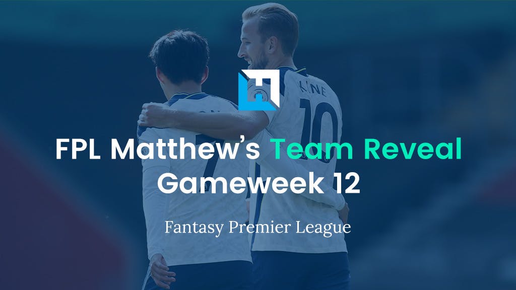 FPL Gameweek 12 Team Reveal – FPL Matthew