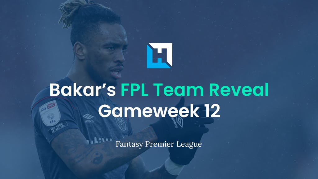 FPL Gameweek 12 Team Reveal | BigManBakar