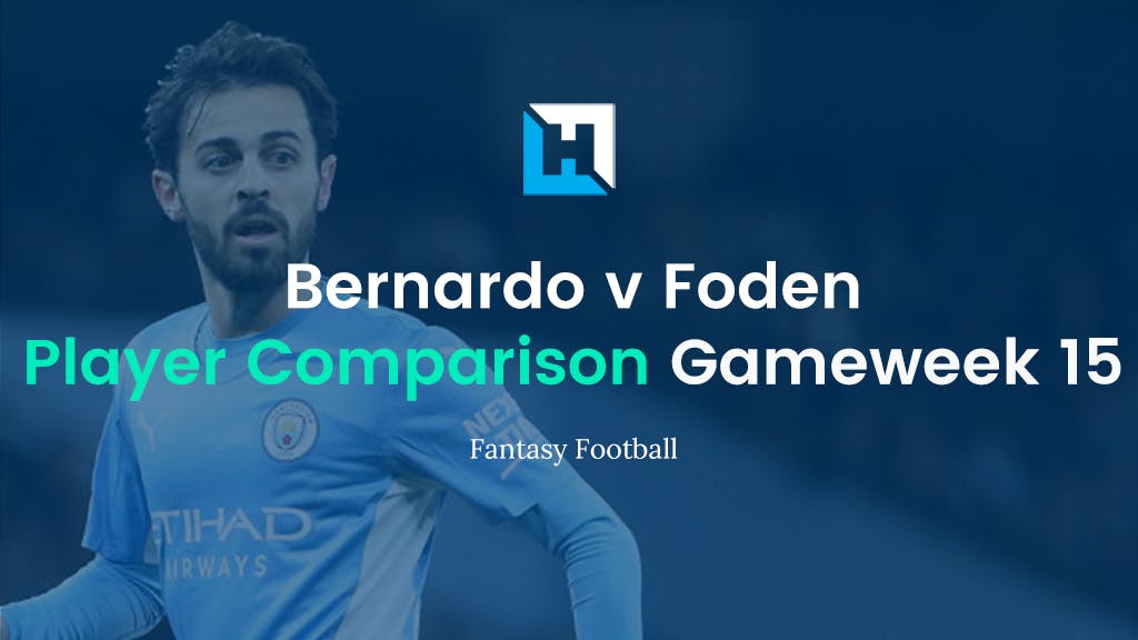 Best FPL Players for Gameweek 15 | Bernardo vs Foden