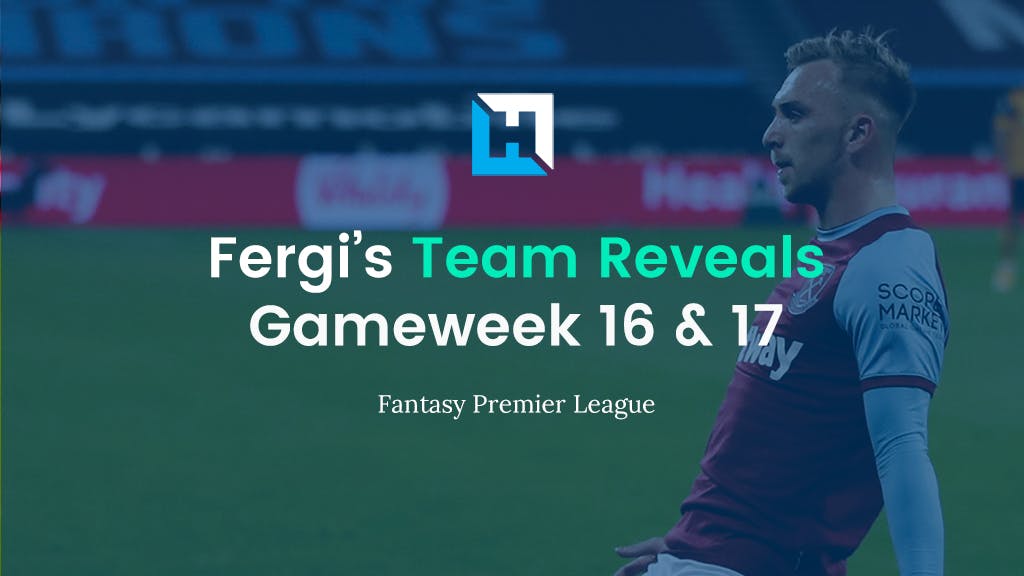Fantasy Football Gameweek 16 & 17 Tips and Team Reveals | Fergi