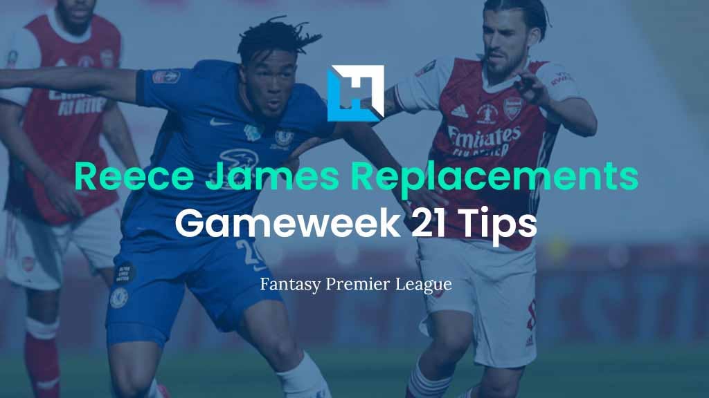 Who are the Best James Replacements? | FPL Gameweek 21 Tips