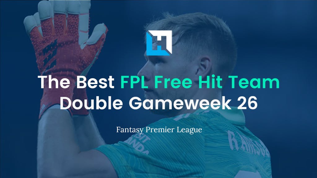 Best FPL Double Gameweek 26 Free Hit Team | Fantasy Premier League Tips