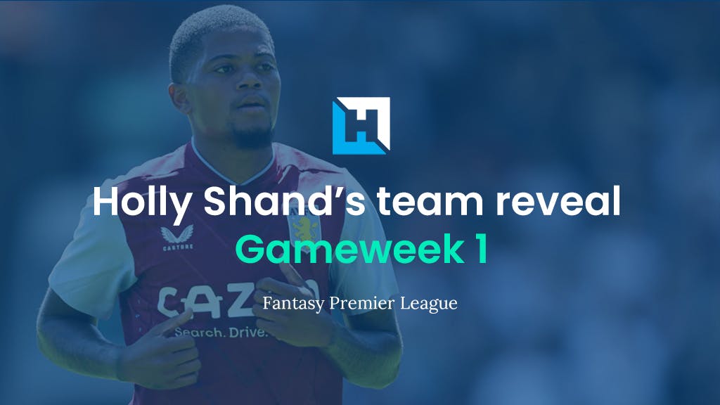 FPL Gameweek 1 team reveal: Holly Shand