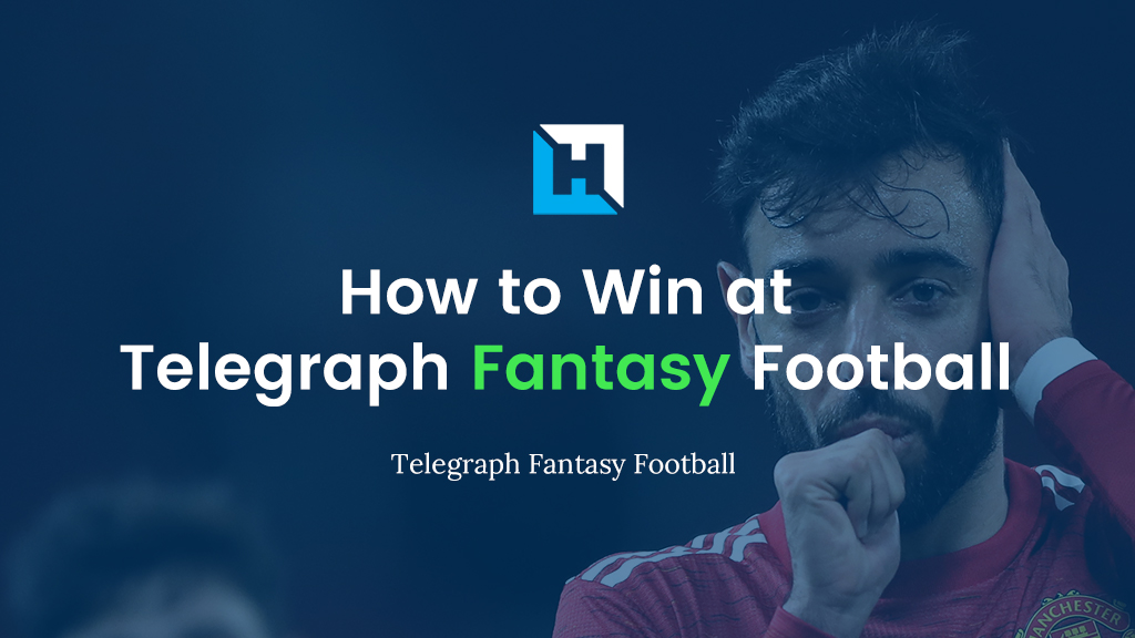 How To Win At Telegraph Fantasy Football 2021/22 | The Complete Guide