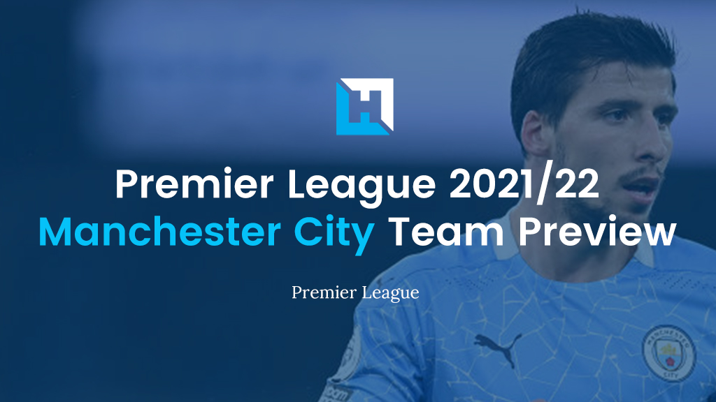 Premier League Fantasy Football Tips 2021/22 – Team Preview – Manchester City