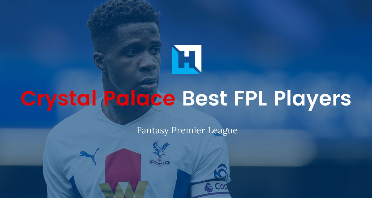 The Best Crystal Palace FPL Players 2021/22