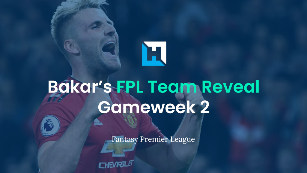 FPL Gameweek 2 BigManBakar’s Team Reveal