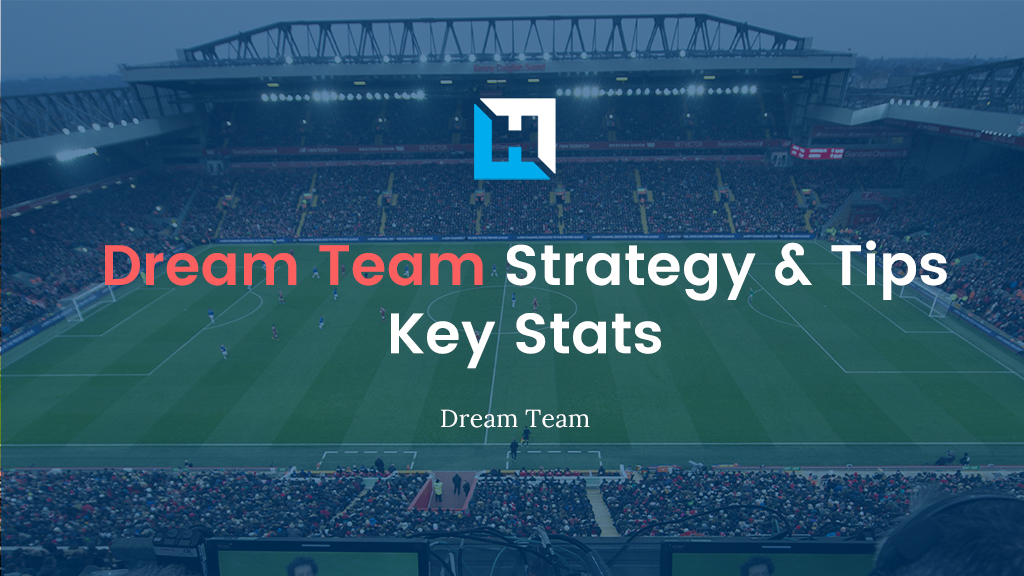 Dream Team 21 22 Strategy And Tips Last Season S Key Stats Fantasy Football Hub