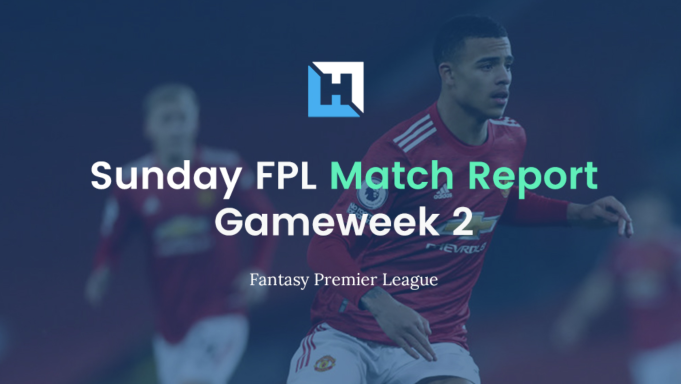 FPL Gameweek 2 Sunday Match Reports | Fantasy Premier League Tips 2021/22 - Fantasy Football Hub