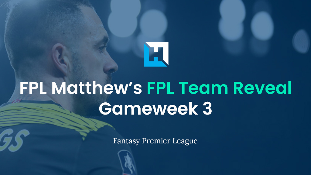 FPL Matthew Gameweek 3 Team Reveal
