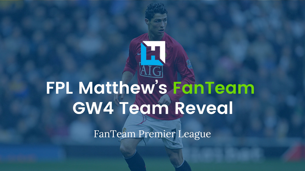 FanTeam Gameweek 4 Team Reveal | FPL Matthew