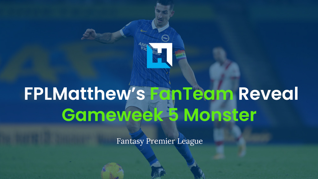 FanTeam Gameweek 5 Weekly Monster Team Reveal – FPL Matthew