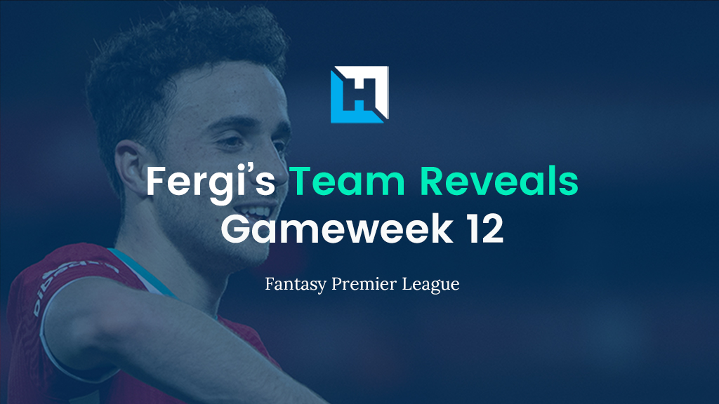 Fantasy Football Gameweek 12 Tips and Team Reveals | Fergi