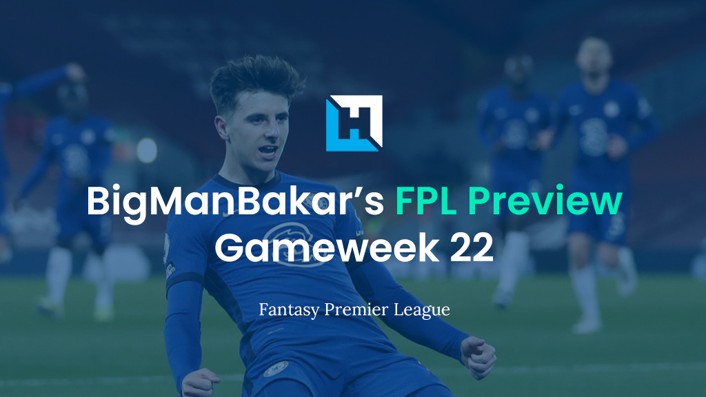FPL Gameweek 22 Preview and Tips | BigManBakar