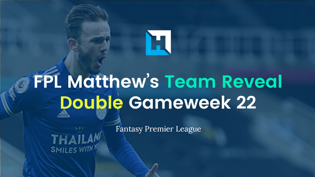 FPL Double Gameweek 22 Team Reveal | FPL Matthew